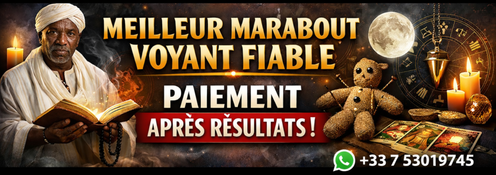 Meilleur Marabout Voyant Fiable paiement après résultat du Retour Affectif et Voyance Sérieuse